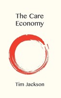 The Care Economy | Tim Jackson | Englisch | Buch | Einband - Fest (Hardcover)