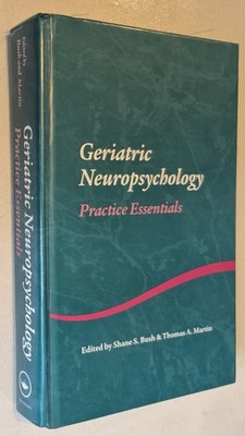 Geriatric Neuropsychology: Practice Essentials (Studies on Neuropsychology, Ne..