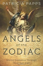 ANGELS OF THE ZODIAC: DIVINE GUIDANCE THROUGH YOUR SUN By Patricia Papps **NEW**