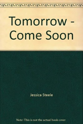 Tomorrow - Come Soon By Jessica Steele