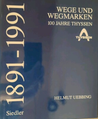 Industriegeschichte : Wege + Wegmarken - 100 Jahre Thyssen . Ein Top-Buch 