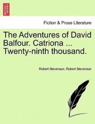 The Adventures of David Balfour. Catriona ... Twenty-ninth thousand., Brand N...