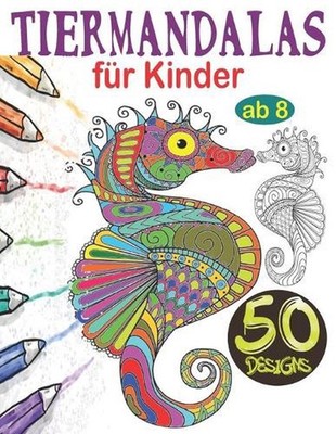 Tiermandalas fr Kinder ab 8: Tier Mandala Malbuch Kinder: 50 Tiermandalas f?r Ki