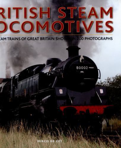 British Steam Locomotives : The Steam Trains of Great Britain Shown in 200 ...