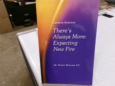 There's Always More: Expecting New Fire, Sr. Nancy Kellar S.C.