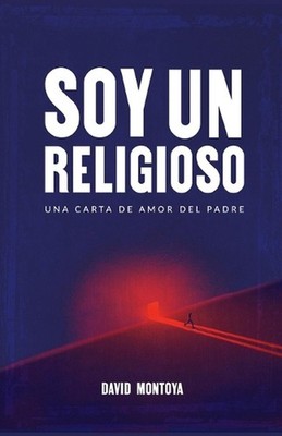Soy un religioso: Una carta de amor del Padre by David Montoya (Spanish) Paperba