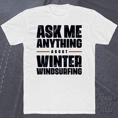 ASK ME ANYTHING ABOUT WINTER WINDSURFING T-SHIRT windsurfer athlete cold water