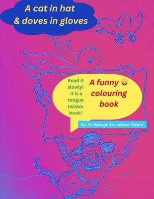 A Cat In Hat & Doves In Gloves: : A funny tongue twister book by Neeraja Srivast