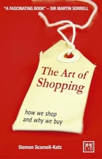 The Art of Shopping: How We Shop and Why We Buy by Siemon Scamell-Katz Book The