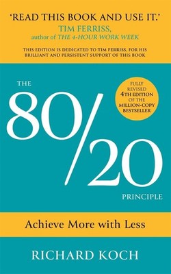 The 80/20 Principle: Achieve More with Less: the essential guide to increasing p
