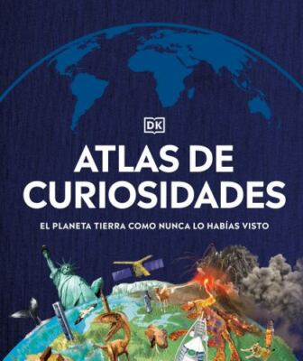 Atlas de curiosidades (Where on Earth?): El planeta Tierra como nunca lo habías
