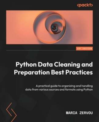 Python Data Cleaning and Preparation Best Practices: A practical guide to: New