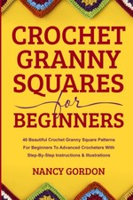 Crochet Granny Squares For Beginners: 40 Beautiful Crochet Grann