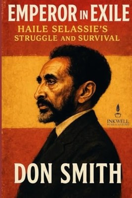 Emperor in Exile Haile Selassie's Struggle and Survival -  NEW DON. SMITH 2024-0
