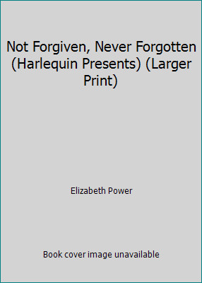 Not Forgiven, Never Forgotten (Harlequin Presents) (Larger Print)