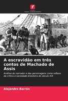 Alejandro BarróN | A EscravidãO Em TrêS Contos De Machado De Assis | Taschenbuch