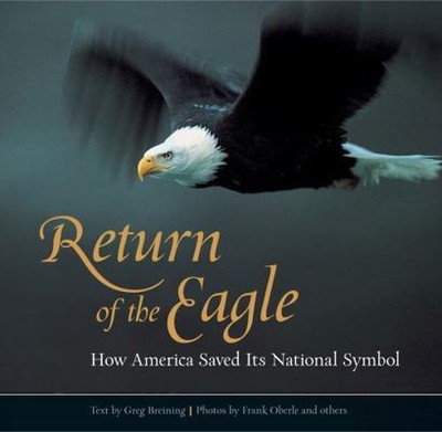 Return of the Eagle: How America Saved Its National Symbol by Breining, Greg