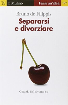 Separarsi e divorziare. Quando il sì diventa no [Paperback] De Filipp