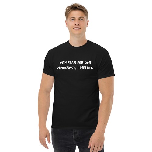 With Fear For Our Democracy I Dissent Unisex classic tee - Picture 4 of 9