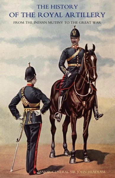 John Headlam (U. A.) | History Of The Royal Artillery From The Indian Mutiny...-image