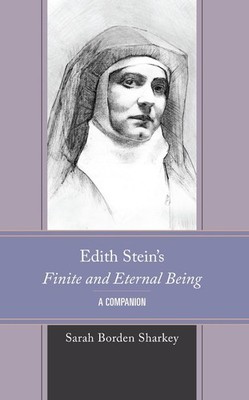 Edith Stein's Finite and Eternal Being: A Companion by Sarah Borden Sharkey (Eng