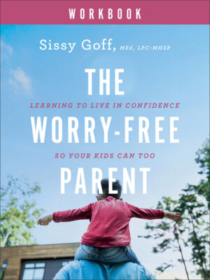 The Worry-Free Parent Workbook: Learning To Live In Confidence So Your Kids...