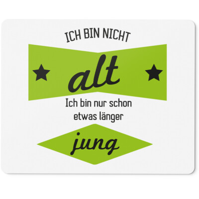 Ich bin nicht alt. Ich bin nur schon etwas länger jung 10401001756