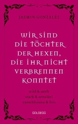 Jasmin Gonzalez Wir sind die Töchter der Hexen, die ihr nicht verbrennen konntet