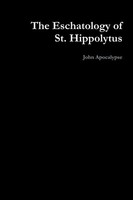The Eschatology Of St. Hippolytus John Apocalypse