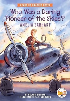 Who Was a Daring Pioneer of the Skies?: Amelia Earhart : A Who HQ Graphic ...