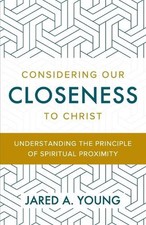 Considering Our Closeness to Christ: Understanding the Principle of Spiritual Pr