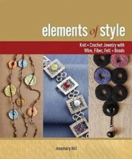 Elements of Style : Knit + Crochet Jewelry with Wire, Fiber, Felt