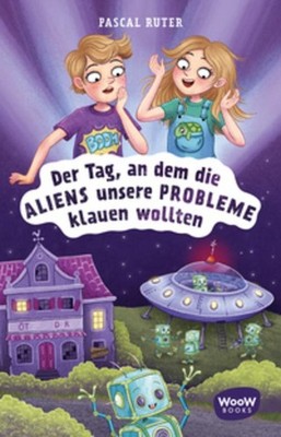 Der Tag, an dem die Aliens unsere Probleme klauen wollten, Pascal Ruter