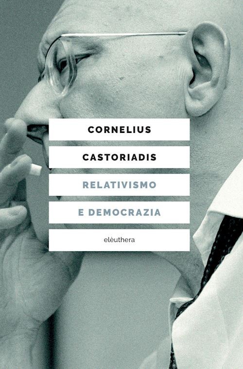 RELATIVISMO E DEMOCRAZIA  - CASTORIADIS CORNELIUS - ELEUTHERA