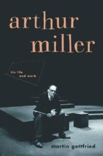 Arthur Miller: His Life And Work - Hardcover By Gottfried, Martin - VERY GOOD