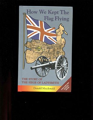  HOW WE KEPT THE FLAG FLYING  The Story of the Siege of Ladysmith, r/p HB VG