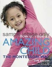 How to Raise an Amazing Child the Montessori Way by Tim Seldin