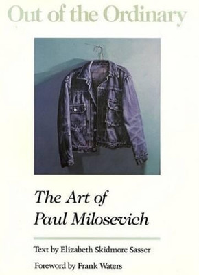 Out of the Ordinary: The Art of Paul Milosevich by Elizabeth Skidmore Sasser