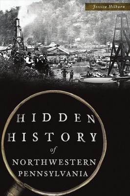 Hidden History of Northwestern Pennsylvania by Jessica Hilburn (English) Paperba