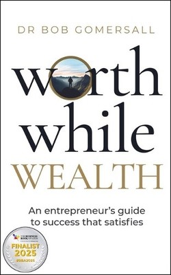 Worthwhile Wealth: An entrepreneur ..., Gomersall, Dr. 