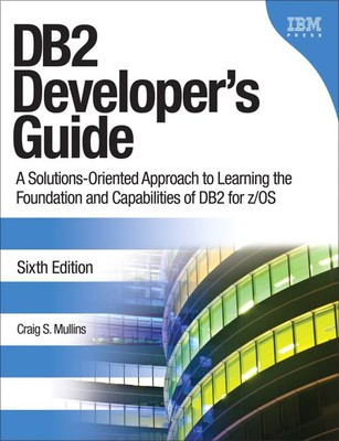 DB2 Developer's Guide: A Solutions-Oriented Approach to Learning the Foundat...