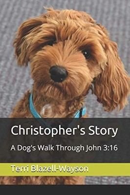 Christopher's Story: a Dog's Walk Through John 3:16 - NEU Terri Blazell-W 2020
