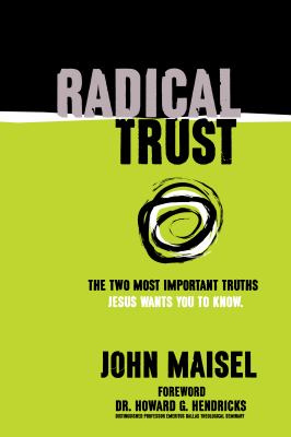 Radical Trust: The Two Most Important Truths- paperback, 0979133211, John Maisel