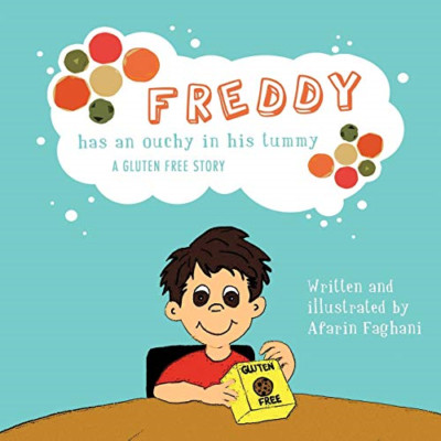 Freddy Has an Ouchy in His Tummy: a Gluten Free Story -  NEW Afarin Faghani 2011