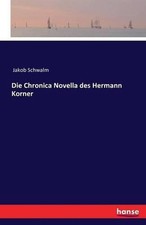Die Chronica Novella des Hermann Korner by Jakob Schwalm (German) Paperback Book
