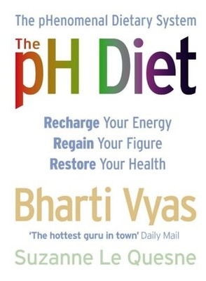 THE PH DIET: THE PHENOMENAL DIETARY SYSTEM By Bharti Vyas & Suzanne Le Quesne VG