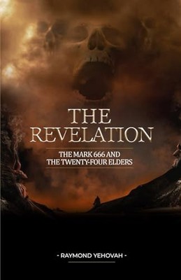 The Revelation: The Mark 666 and the Twenty-four Elders -  NEW Raymond Yehovah 2
