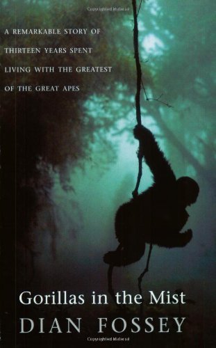 Gorillas in the Mist: A Remarkable Story of Thirteen Years Spent Living with th