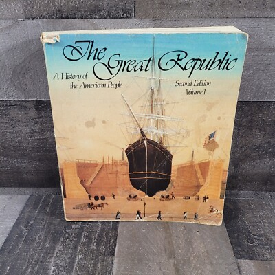1981 ~ The Great Republic : A History of the American People 2nd Edition Vol 1