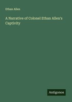 Ethan Allen | A Narrative Of Colonel Ethan Allen's Captivity | Taschenbuch